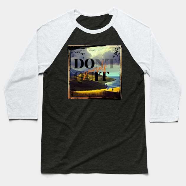 Don't quit yourself Baseball T-Shirt by NTGraphics